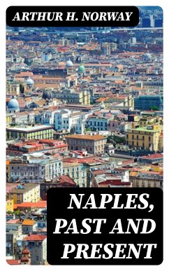 Naples, Past and Present (eBook, ePUB) - Norway, Arthur H.