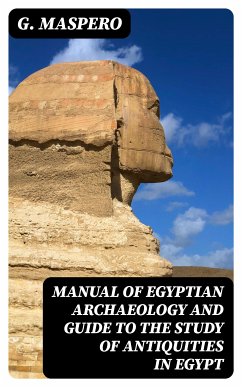 Manual of Egyptian Archaeology and Guide to the Study of Antiquities in Egypt (eBook, ePUB) - Maspero, G.