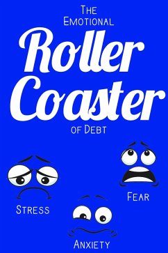 The Emotional Roller Coaster of Debt: Stress. Anxiety. Fear. (Financial Freedom, #24) (eBook, ePUB) - King, Joshua