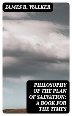 Philosophy of the Plan of Salvation: A Book for the Times (eBook, ePUB) - Walker, James B.