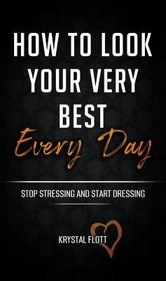 How To Look Your Very Best Every Day (eBook, ePUB) - Flott, Krystal