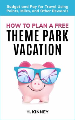 How to Plan A Free Theme Park Vacation (eBook, ePUB) - Kinney, H.