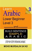 Learn Arabic 3 Lower Beginner Arabic and Build Simple Arabic Sentence (Arabic Language, #3) (eBook, ePUB)