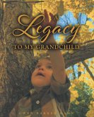 A Legacy TO MY GRANDCHILD (eBook, ePUB) A Legacy TO MY GRANDCHILD (eBook, ePUB)
