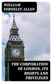 The Corporation of London, Its Rights and Privileges (eBook, ePUB)