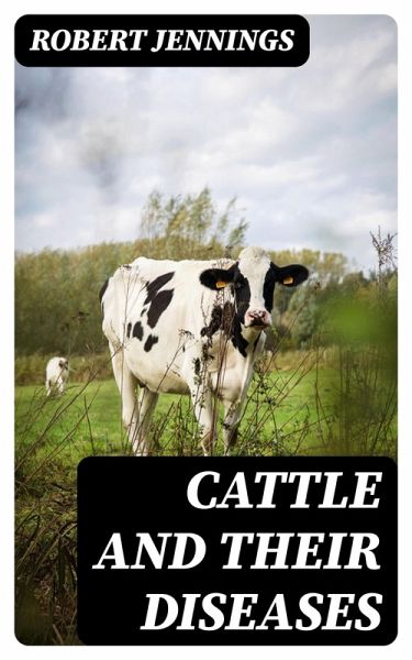 Cattle and Their Diseases (eBook, ePUB) Cattle and Their Diseases (eBook, ePUB)
