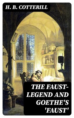 The Faust-Legend and Goethe's 'Faust' (eBook, ePUB) - Cotterill, H. B.