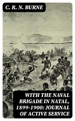 With the Naval Brigade in Natal, 1899-1900: Journal of Active Service (eBook, ePUB) - Burne, C. R. N.