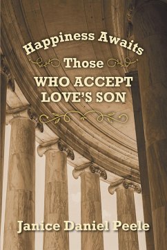 Happiness Awaits Those Who Accept Love's Son (eBook, ePUB) - Peele, Janice Daniel