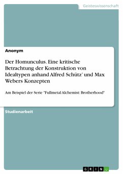 Der Homunculus. Eine kritische Betrachtung der Konstruktion von Idealtypen anhand Alfred Schütz' und Max Webers Konzepten (eBook, PDF)