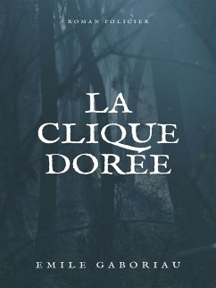 La Clique dorée (eBook, ePUB) - Gaboriau, Emile