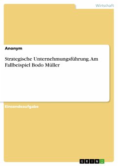 Strategische Unternehmungsführung. Am Fallbeispiel Bodo Müller (eBook, PDF)