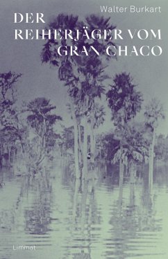 Der Reiherjäger vom Gran Chaco (eBook, ePUB) - Burkart, Walter