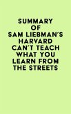 Summary of Sam Liebman's Harvard Can't Teach What You Learn from the Streets (eBook, ePUB)