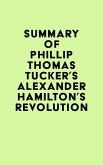 Summary of Phillip Thomas Tucker's Alexander Hamilton's Revolution (eBook, ePUB)