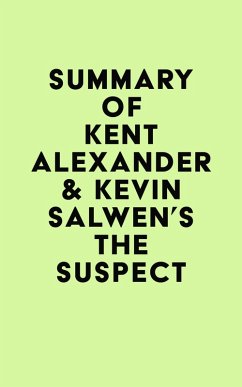 Summary of Kent Alexander & Kevin Salwen's The Suspect (eBook, ePUB) - IRB Media