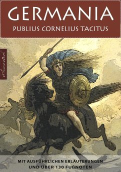 Germania – Mit ausführlichen Erläuterungen und über 130 Fußnoten (eBook, ePUB) - Tacitus, Publius Cornelius; Tacitus, Publius Cornelius