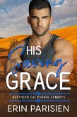 His Saving Grace (Northern California Cowboys) (eBook, ePUB) His Saving Grace (Northern California Cowboys) (eBook, ePUB)