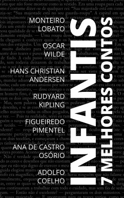 7 Melhores Contos - Infantis (eBook, ePUB) - Kipling, Rudyard; Wilde, Oscar; Lobato, Monteiro; de Osório, Ana Castro; Coelho, Adolfo; Pimentel, Figueiredo; Nemo, August; Andersen, Hans Christian; Wilde, Oscar; Lobato, Monteiro; de Osório, Ana Castro; Coelho, Adolfo; Pimentel, Figueiredo; Kipling, Rudyard; Andersen, Hans Christian