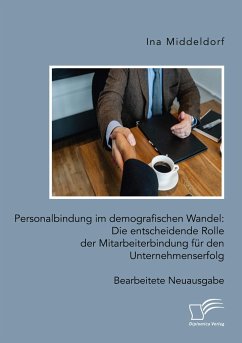 Personalbindung im demografischen Wandel: Die entscheidende Rolle der Mitarbeiterbindung für den Unternehmenserfolg - Middeldorf, Ina