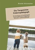 Die Tiergestützte Erlebnispädagogik. Die Entwicklung und Ausarbeitung der Zusammenführung von tiergestützter Intervention und Erlebnispädagogik