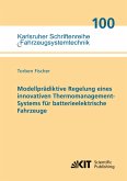 Modellprädiktive Regelung eines innovativen Thermomanagement-Systems für batterieelektrische Fahrzeuge Modellprädiktive Regelung eines innovativen Thermomanagement-Systems für batterieelektrische Fahrzeuge