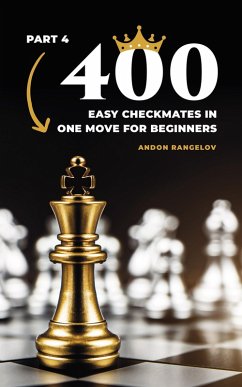 400 Easy Checkmates in One Move for Beginners, Part 4 (Chess Puzzles for Kids) (eBook, ePUB) - Rangelov, Andon