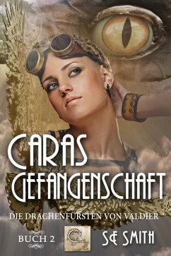 Caras Gefangenschaft (Die Drachenfürsten von Valdier, #2) (eBook, ePUB) - Smith, S. E.