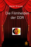 Die Filmhelden der DDR (eBook, ePUB)