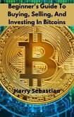 Beginner's Guide To Buying, Selling, And Investing In Bitcoins (eBook, ePUB)