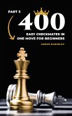 400 Easy Checkmates in One Move for Beginners, Part 3 (Chess Puzzles for Kids) (eBook, ePUB)