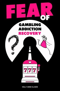 Fear of Gambling Addiction Recovery (eBook, ePUB) - Ellison, Holly Anne