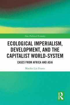 Ecological Imperialism, Development, and the Capitalist World-System (eBook, PDF) - Frame, Mariko Lin