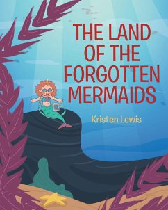 The Land of the Forgotten Mermaids (eBook, ePUB) - Lewis, Kristen