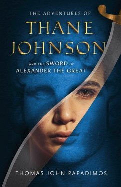 The Adventures of Thane Johnson and the Sword of Alexander the Great (eBook, ePUB) - Papadimos, Thomas John