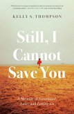 Still, I Cannot Save You (eBook, ePUB)