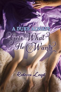 A Duke Always Gets What He Wants (eBook, ePUB) - Leigh, Rebecca