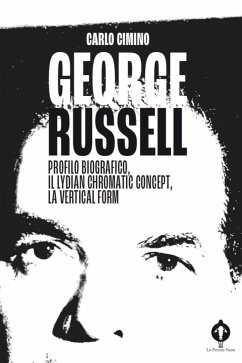 George Russell: profilo biografico, il Lydian Chromatic Concept, la Vertical Form (eBook, PDF) - Carlo, Cimino