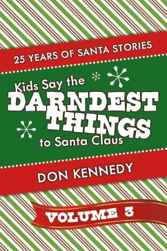 Kids Say The Darndest Things To Santa Claus Volume 3 (eBook, ePUB) - Kennedy, Don