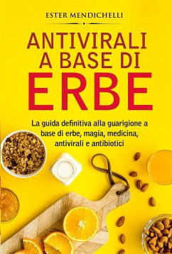 Cover Antivirali a base di erbe. La guida definitiva alla guarigione a base di erbe, magia, medicina, antivirali e antibiotici (eBook, ePUB)