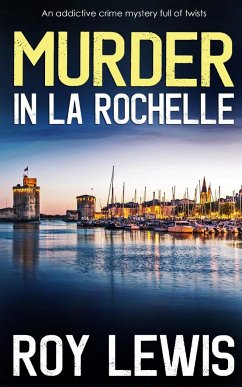 MURDER IN LA ROCHELLE an addictive crime mystery full of twists - Lewis, Roy