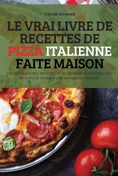 LE VRAI LIVRE DE RECETTES DE PIZZA ITALIENNE FAITE MAISON - Coline Richard