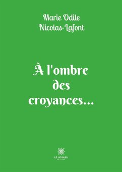 À l'ombre des croyances... - Marie Odile Nicolas-Lafont