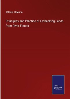 Principles and Practice of Embanking Lands from River-Floods - Hewson, William