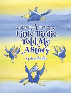 A Little Birdie Told Me A Story - Nadler, Anna