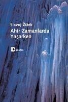 Ahir Zamanlarda Yasarken - Zizek, Slavoj