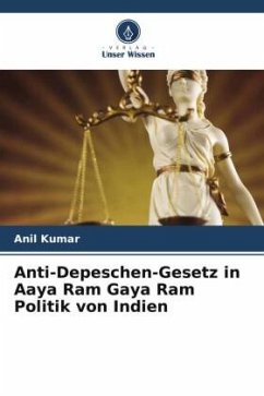 Anti-Depeschen-Gesetz in Aaya Ram Gaya Ram Politik von Indien - Kumar, Anil