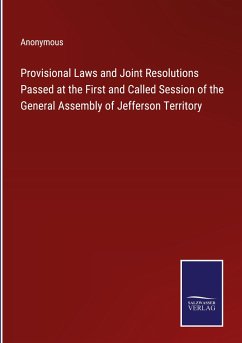 Provisional Laws and Joint Resolutions Passed at the First and Called Session of the General Assembly of Jefferson Territory - Anonymous
