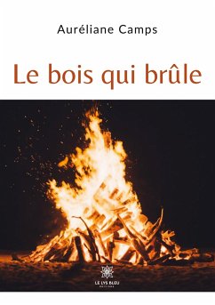 Le bois qui brûle - Auréliane Camps