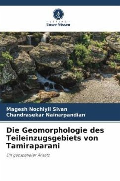 Die Geomorphologie des Teileinzugsgebiets von Tamiraparani - Sivan, Magesh Nochiyil;Nainarpandian, Chandrasekar